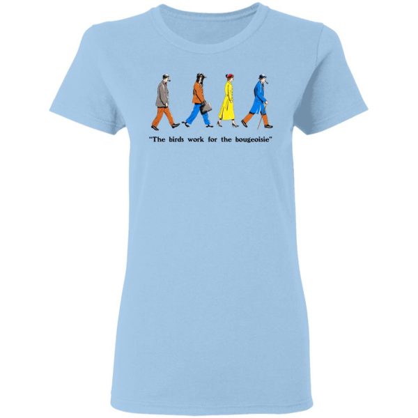 The Birds Work For The Bourgeoisie Shirt 4