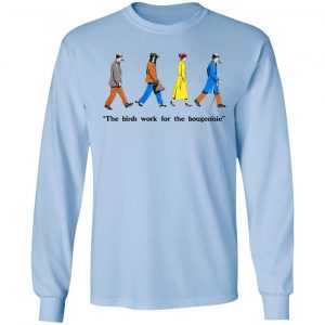 The Birds Work For The Bourgeoisie Shirt 20