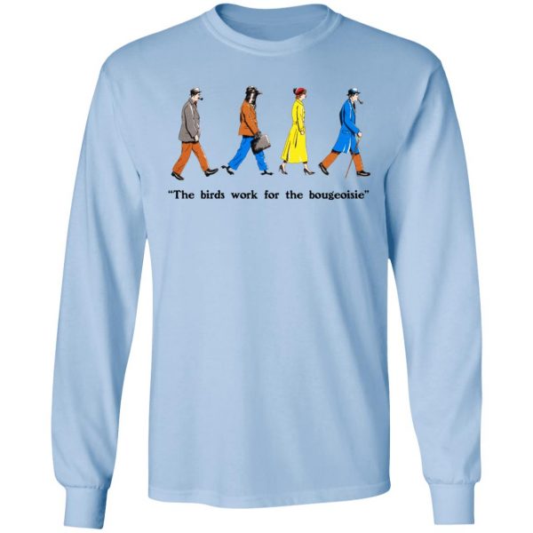 The Birds Work For The Bourgeoisie Shirt 9