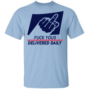 Fuck Yous Delivered Daily Shirt Funny Quotes