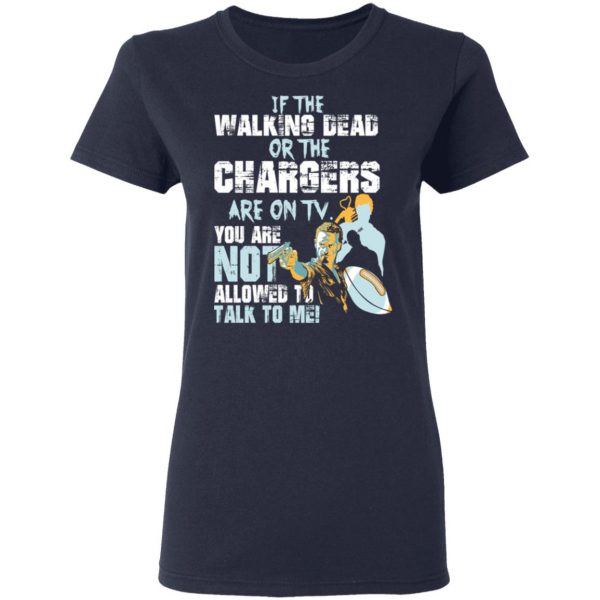 If The Walking Dead Or The Chargers Are On TV You Are Not Allowed To Talkf To Me Shirt 7