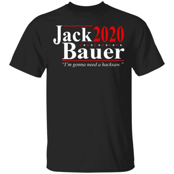Jack Bauer 2020 Election I’m Gonna Need A Hacksaw Shirt 1