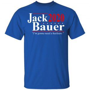 Jack Bauer 2020 Election I’m Gonna Need A Hacksaw Shirt 16