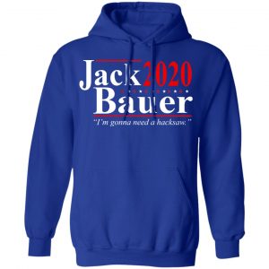 Jack Bauer 2020 Election I’m Gonna Need A Hacksaw Shirt 25