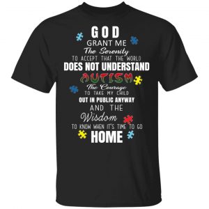 God Grant Me The Serenity To Accept That The World Does Not Understand Autism Shirt Autism Awareness