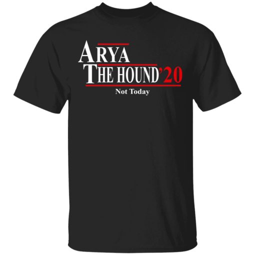 Arya The Hound 2020 Not Today Shirt 1