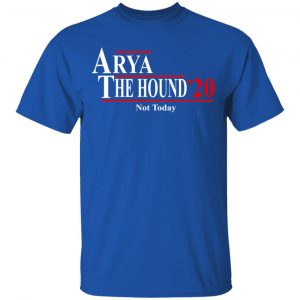 Arya The Hound 2020 Not Today Shirt 16