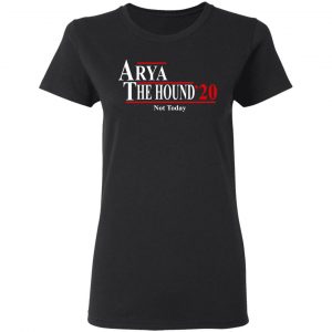 Arya The Hound 2020 Not Today Shirt 17
