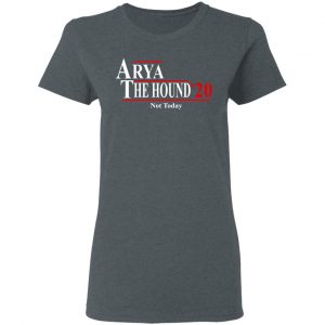 Arya The Hound 2020 Not Today Shirt 18