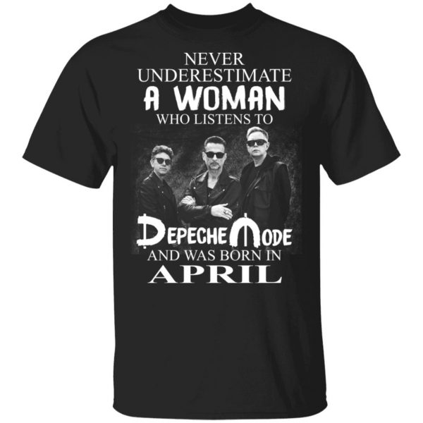 A Woman Who Listens To Depeche Mode And Was Born In April Shirt Depeche Mode 3