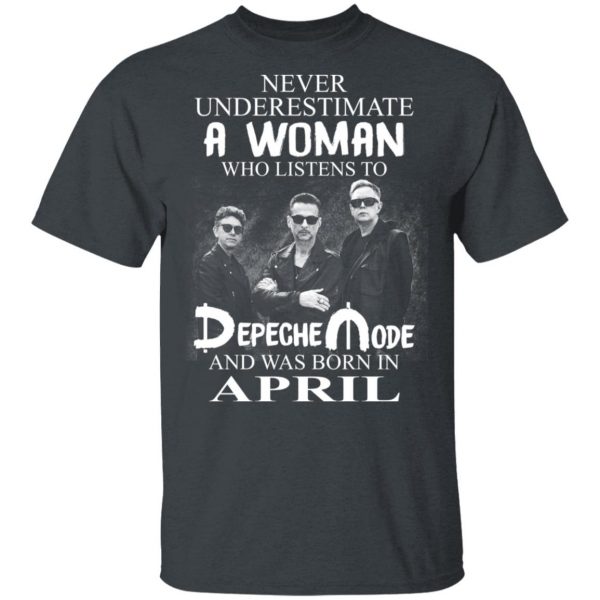 A Woman Who Listens To Depeche Mode And Was Born In April Shirt Depeche Mode 4