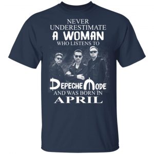 A Woman Who Listens To Depeche Mode And Was Born In April Shirt 15
