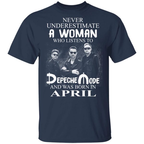 A Woman Who Listens To Depeche Mode And Was Born In April Shirt Depeche Mode 5