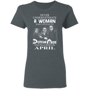 A Woman Who Listens To Depeche Mode And Was Born In April Shirt 18
