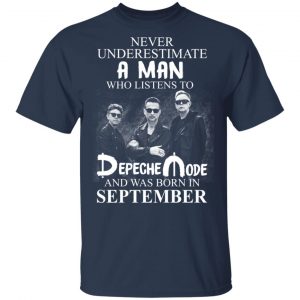 A Man Who Listens To Depeche Mode And Was Born In September Shirt 14