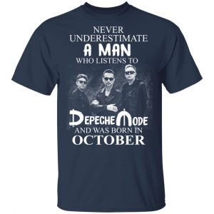 A Man Who Listens To Depeche Mode And Was Born In October Shirt 14