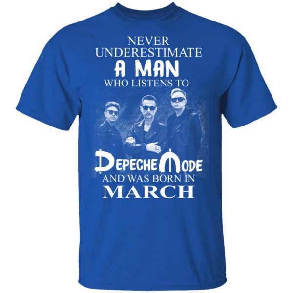 A Man Who Listens To Depeche Mode And Was Born In March Shirt Depeche Mode 6