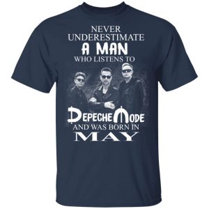 A Man Who Listens To Depeche Mode And Was Born In May Shirt 14
