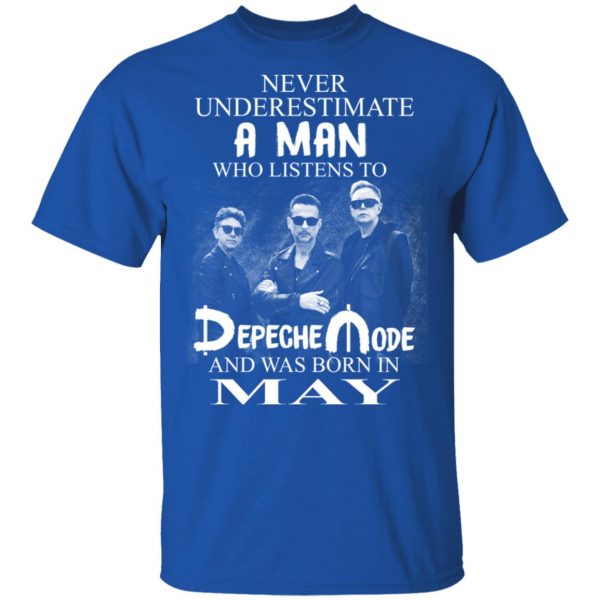 A Man Who Listens To Depeche Mode And Was Born In May Shirt Depeche Mode 6
