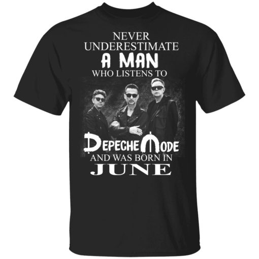 A Man Who Listens To Depeche Mode And Was Born In June Shirt 1