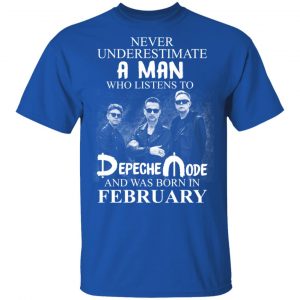 A Man Who Listens To Depeche Mode And Was Born In February Shirt 15