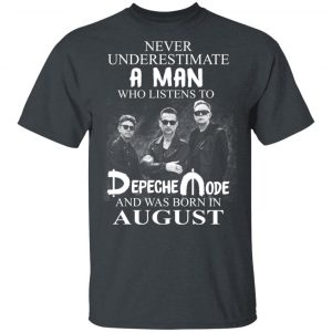 A Man Who Listens To Depeche Mode And Was Born In August Shirt Depeche Mode 2