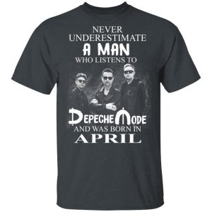 A Man Who Listens To Depeche Mode And Was Born In April Shirt Depeche Mode 2