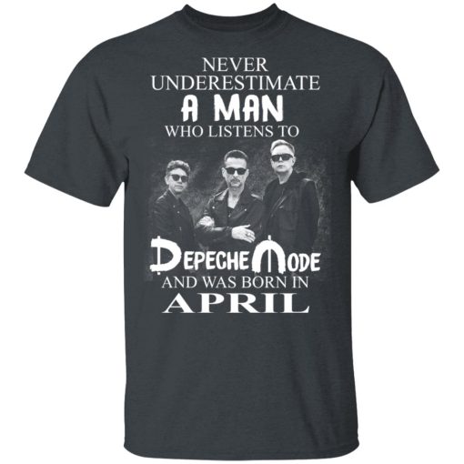 A Man Who Listens To Depeche Mode And Was Born In April Shirt 2