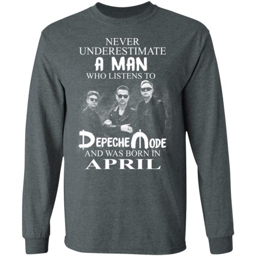 A Man Who Listens To Depeche Mode And Was Born In April Shirt 6