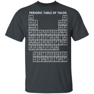 Periodic Table Of Tacos Shirt Hot Products 2