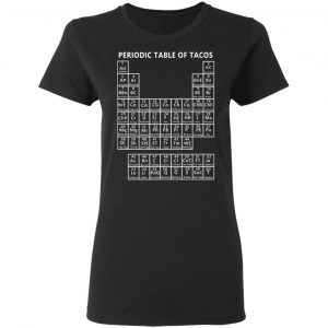 Periodic Table Of Tacos Shirt 6