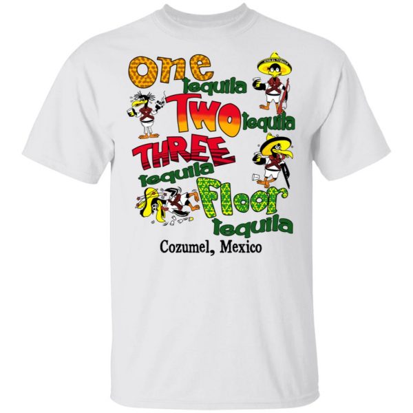 One Tequila Two Tequila Three Tequila Floor Mexico Shirt Mexican Clothing 4