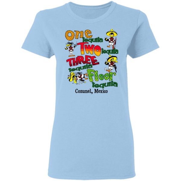 One Tequila Two Tequila Three Tequila Floor Mexico Shirt Mexican Clothing 6