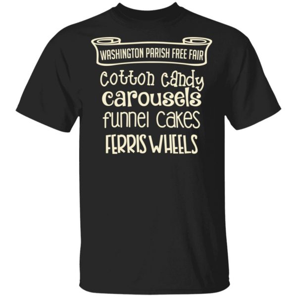 Washington Parish Fre Fair Cotton Candy Carousels Funnel Cakes Ferris Wheels Shirt 1