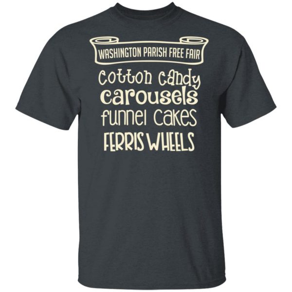 Washington Parish Fre Fair Cotton Candy Carousels Funnel Cakes Ferris Wheels Shirt 2