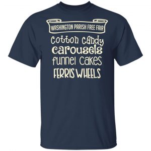 Washington Parish Fre Fair Cotton Candy Carousels Funnel Cakes Ferris Wheels Shirt 15