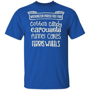 Washington Parish Fre Fair Cotton Candy Carousels Funnel Cakes Ferris Wheels Shirt 16