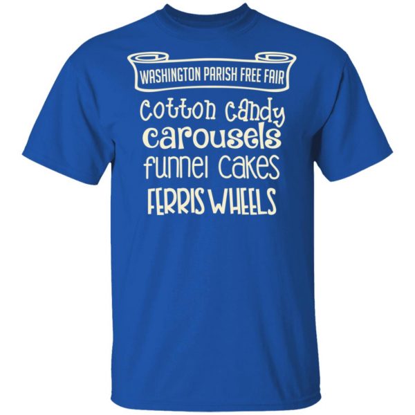 Washington Parish Fre Fair Cotton Candy Carousels Funnel Cakes Ferris Wheels Shirt 4