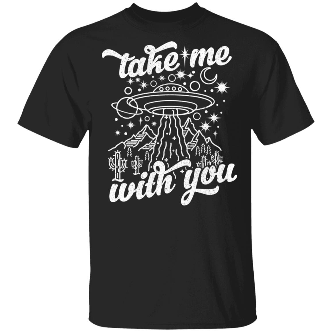 Take Me With You Alien UFO Shirt | El Real Tex-Mex
