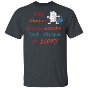 Only Mummy Gives Me Snacks Food Allergies Are Scary Shirt Apparel 2