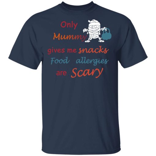 Only Mummy Gives Me Snacks Food Allergies Are Scary Shirt - Image 3