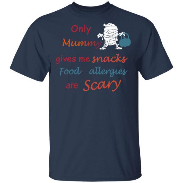 Only Mummy Gives Me Snacks Food Allergies Are Scary Shirt Apparel 5