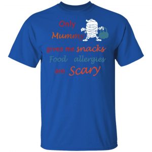 Only Mummy Gives Me Snacks Food Allergies Are Scary Shirt 16