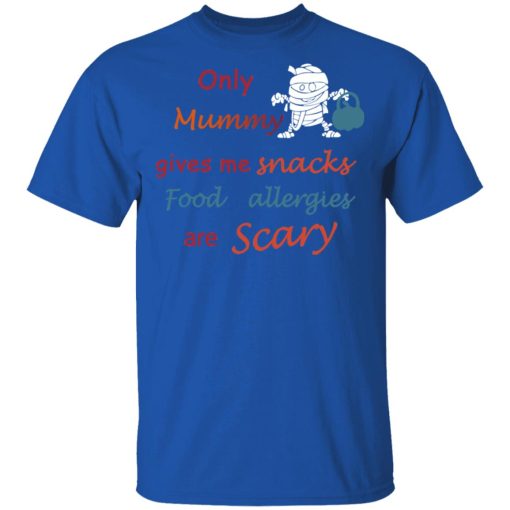 Only Mummy Gives Me Snacks Food Allergies Are Scary Shirt - Image 4