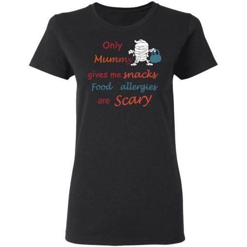 Only Mummy Gives Me Snacks Food Allergies Are Scary Shirt - Image 5