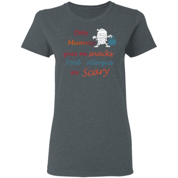 Only Mummy Gives Me Snacks Food Allergies Are Scary Shirt Apparel 8