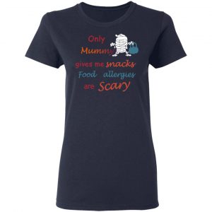 Only Mummy Gives Me Snacks Food Allergies Are Scary Shirt 19