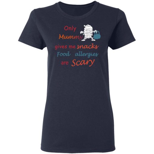 Only Mummy Gives Me Snacks Food Allergies Are Scary Shirt - Image 7