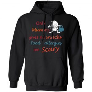 Only Mummy Gives Me Snacks Food Allergies Are Scary Shirt 22