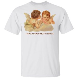 I Have No Idea What I’m Doing Angel Shirt Funny Quotes 2